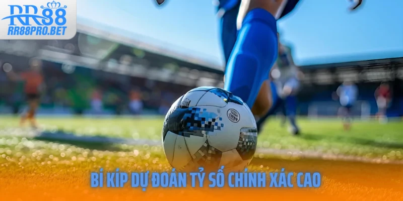 Bí kíp dự đoán tỷ số chính xác cao