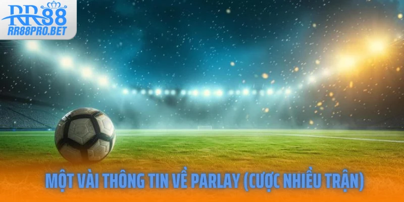Một vài thông tin về Parlay (cược nhiều trận)